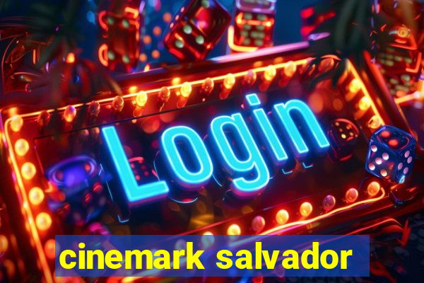 cinemark salvador